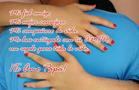 No hay mayor tesoro en mi vida que tu papá, gracias por lo que me has dado, por tu apoyo, tus consejos y todo tu amor. Palabras Bonitas Y Mensajes Para Felicitar El Dia Del Padre