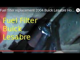 When you least expect it, the engine in your lesabre begins to. Fuel Filter Replacement 2004 Buick Lesabre How To Change Gas Filter Youtube