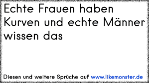 Wahre Frauen Haben Kurven Echte Manner Wissen Das Tolle Spruche Und Zitate Auf Www Likemonster De