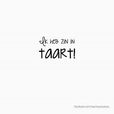 Ik Heb Zin In Taart Dutch Words Verjaardagscitaten Mooie Woorden Woorden