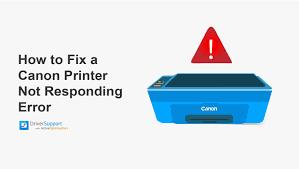 How To Fix Canon Printer Not Responding Error