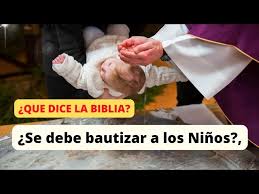 se debe BAUTIZAR a los NIÑOS? ¿QUE DICE LA BIBLIA? 👦 RECORDEMOS ESTA  ENSEÑANZA / PADRE EUDIS MEDINA - YouTube
