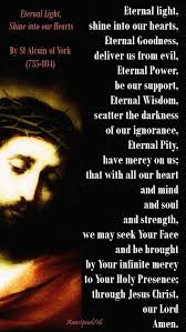 Eternal Light Shine Into Our Hearts By St Alcuin Of York 735 804 Eternal Light Shine Into Our Hearts Catholic Prayers Christian Prayers Prayer For Today