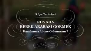 ruyada bebek arabasi gormek tabiri ve yorumu ruyatabiri ruyatabirleri ruyadabebekarabasigormek ruya yorum ruya yorumu