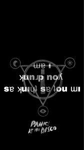 I Am Not As Think As You Drunk I Am Pin By April Brabec On Panic Disco Disco Background Panic