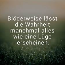 ᐅ Blöderweise Lässt Die Wahrheit Manchmal Alles Wie Eine Lüge