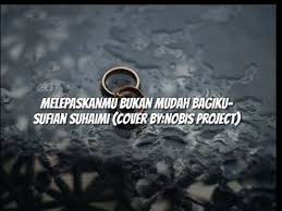 Melepaskanmu bukan mudah bagiku terakhir sufian suhaimi cove. Melepaskanmu Bukan Mudah Bagiku Sufian Suhaimi Cover By Nobis Project Youtube