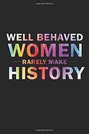 Проверьте произношение, синонимы и грамматику. Well Behaved Women Rarely Make History Feminist Motivational Quote Blank Lined Writing Journal For Women Amazon De Pitman Jen V Fremdsprachige Bucher