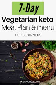 But you must be very careful of taking vegetables. 7 Day Vegetarian Keto Diet Meal Plan Menu Dietingwell