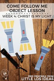 For lds art and pictures of christ have a unique calming effect to the soul, an effect that will provide you with spiritual strength all your life. Come Follow Me Week 4 Object Lesson Jesus Christ Is My Light Little Lds Ideas