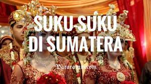Daftar Suku Suku Di Pulau Sumatera Dari Aceh Hingga Lampung