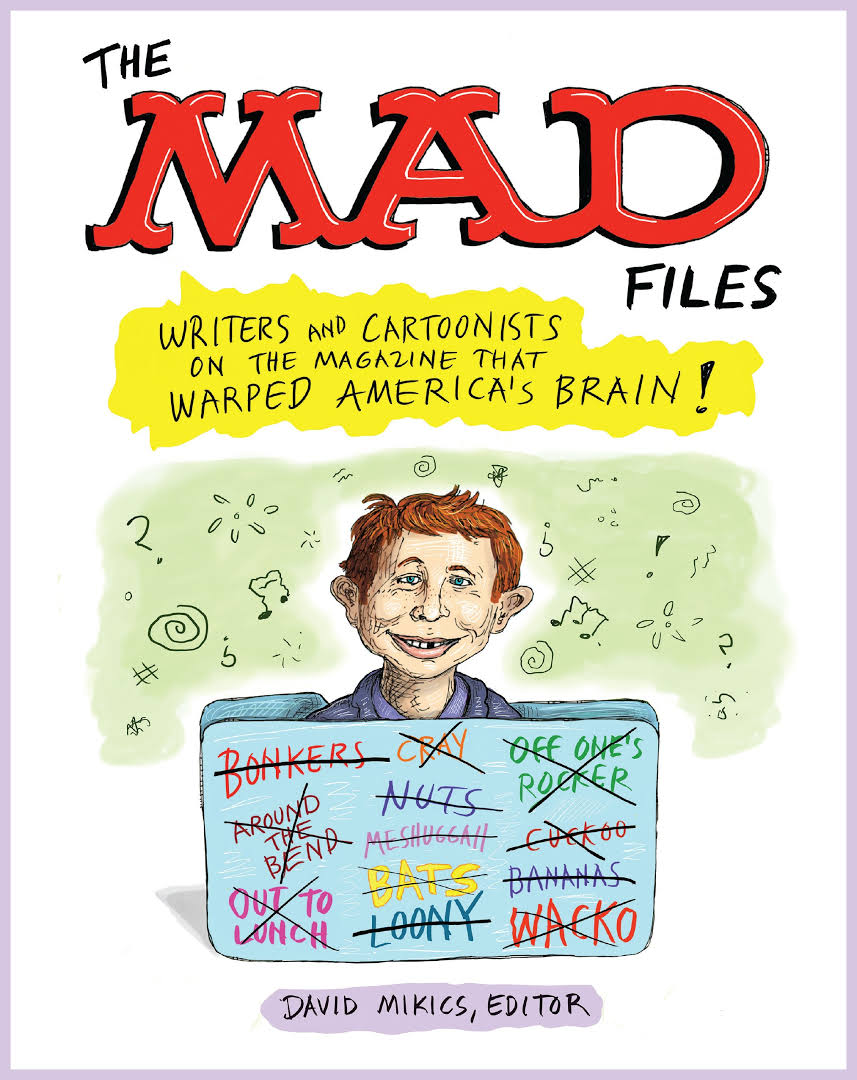 Illustration of the red haired big eared gap toothed MAD magazine caricature with a sign in front of him with synonyms for the word mad crossed out and a banner above him that says The MAD Files: Writers and Cartoonists on the Magazine that Warpped America's Brain!