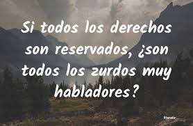 Frases bonitas dia del zurdo. Si Todos Los Derechos Son Reservados