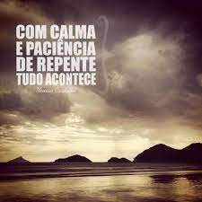 Tô me aproximando de tudo que me faz completo, me faz feliz e que me quer bem.(.) Mensagens De Paciencia