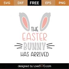 Download Free The Easter Bunny Has Arrived Svg Cut File Lovesvg Com