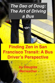 The Art of Driving a Bus: Finding Zen in San Francisco Transit: Getting  Around San Francisco in Public Transportation (The Art of Driving and  Riding a Trolleybus): Griggs III, Mr Douglas Meriwether,