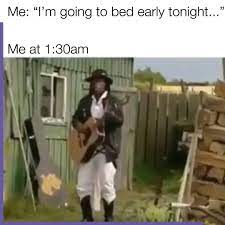 Music Life Me I M Going To Bed Early Tonight Me At 1 30am Facebook