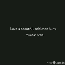 This is a list of the 35 most inspirational quotes for addiction recovery. Love Is Beautiful Addict Quotes Writings By Muskaan Arora Yourquote