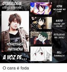 A Gente Te Entende Rren Sertyour Matshoka Sora No Game No Life Kirito Sword Art Online Betelgeuse Re Zero Bell Danmachi O Cara E Foda Meme On Me Me