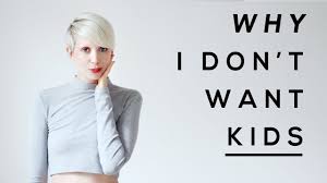 Why I Don T Want Kids Youtube