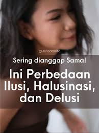Halusinasi, Ilusi, Delusi? Apa bedanya🥶