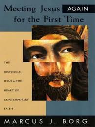 Meeting Jesus Again for the First Time: The Historical Jesus and the Heart of Contemporary Faith [Book]