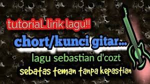 Chord last child feat giselle seluruh nafas ini intro c g am g f. Chords For Tutorial Lirik Lagu Chort Kunci Gitar Lagu Sebastian D 39 Cozt Sebatas Teman Tanpa Kepastian