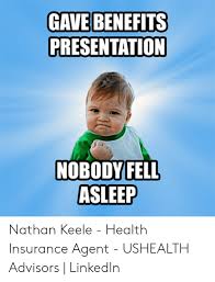 A health insurance agent can help you obtain personalized coverage that's just right for you and your family. Gave Benefits Presentation Nobody Fell Asleep Nathan Keele Health Insurance Agent Ushealth Advisors Linkedin Linkedin Meme On Me Me