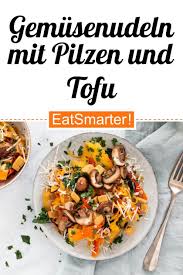 Gemusenudeln Mit Pilzen Und Tofu Rezept Tofu Rezepte Gesunde Rezepte
