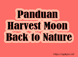 Event harvest moon back to nature lengkap pdf. Panduan Harvest Moon Back To Nature Bahasa Indonesia Lengkap