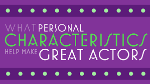 Look for imbalances of power, and how that impacts things, too. 10 Personality Characteristics That Make Great Actors