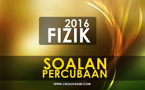Nasihat kepada anak berkenaan ibu bapa. Koleksi Soalan Percubaan Fizik Spm 2016