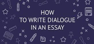 Maybe you would like to learn more about one of these? How To Write Dialogue In An Essay Example And Writing Guide Eliteessaywriters