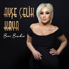 Beni Bırakın - Ayşe Çelik Kaya | Deezer