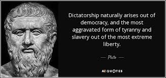 Dictatorship Naturally Arises Out Of Democracy And The Most Aggravated Form Of Tyranny And Slavery Out Of The Most Extreme Liber Plato Quotes Plato Rare Quote