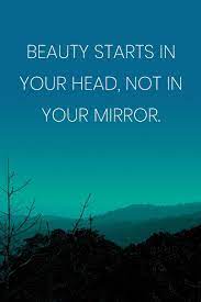 Inspirational Quote Notebook Beauty Starts In Your Head Not In Your Mirror Inspirational Journal To Write In Medium College Ruled Journey Diary 110 Page Lined 6x9 15 2 X 22 9 Cm Journals