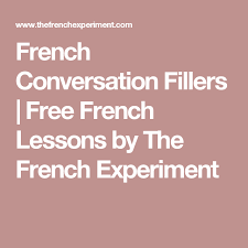 French Conversation Fillers Free French Lessons By The French Experiment French Conversation French Lessons Free French Lessons