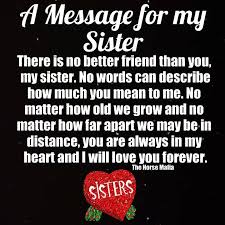 «in fact no words can describe how much you mean to me. Ft Message For My Sister There Is No Better Friend Than You My Sister No Words Can Describe How Much You Mean To Me No Matter How Old We Grow And No