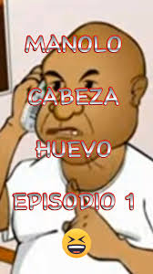 Manolo Cabeza de Huevo: Episodio 1 de Comedia Divertida