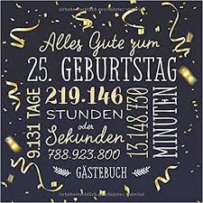 Alles Gute Zum 25 Geburtstag Gastebuch Deko Zur Feier Vom 25 Geburtstag Fur Mann Oder Frau 25 Jahre Gesc 75 Geburtstag Alles Gute Geburtstag Geburtstag