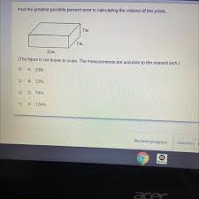 Divide by the exact value. Find The Greatest Possible Percent Error In Calculating The Volume Of The Prism 7 In Sin 12 In The Brainly Com