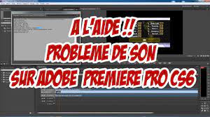 A L Aide Probleme De Son Sur Adobe Premiere Pro Cs6 Youtube