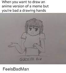 We did not find results for: When You Want To Draw An Anime Version Of A Meme But You Re Bad A Drawing Hands Guess I Ll Die Anime Meme On Me Me