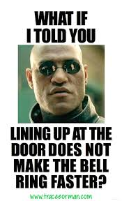 Teacher Meme What If I Told You Lining Up At The Door Does Not Make The Bell Ring Faster Teacherproblems Teacher Memes Funny Teacher Memes Classroom Memes