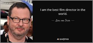 View our entire collection of director quotes and images about manager that you can save into your jar and share with your friends. Lars Von Trier Quote I Am The Best Film Director In The World