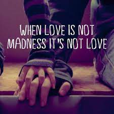 When Love Is Not Madness It Is Not Love Posts Facebook