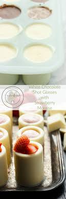 White Chocolate Shot Glasses With Strawberry Mousse The Cookie Writer Chocolate Shots Chocolate Shot Glasses Strawberry Mousse