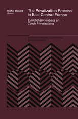 Michal dot mejstrik at fsv dot cuni dot cz phone: The Privatization Process In East Central Europe Evolutionary Process Of Czech Privatization Michal Mejstrik Springer