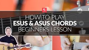 how to play esus and asus chords beginners acoustic guitar lesson