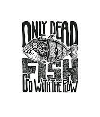 Even a dead fish can go with the flow. Only Dead Fish Go With The Flow Digital Art By Jumpingsack
